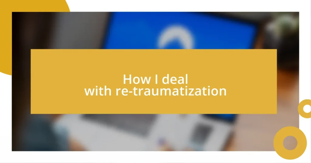 How I deal with re-traumatization