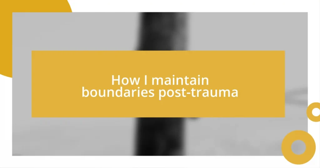 How I maintain boundaries post-trauma