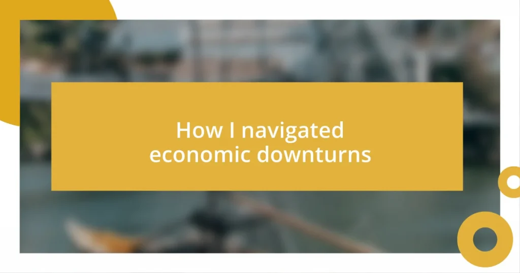 How I navigated economic downturns