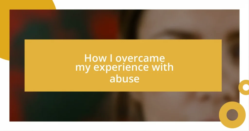 How I overcame my experience with abuse