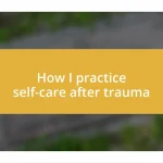 How I practice self-care after trauma