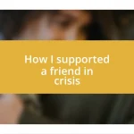 How I supported a friend in crisis