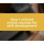 How I utilized online courses for skill development