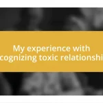 My experience with recognizing toxic relationships