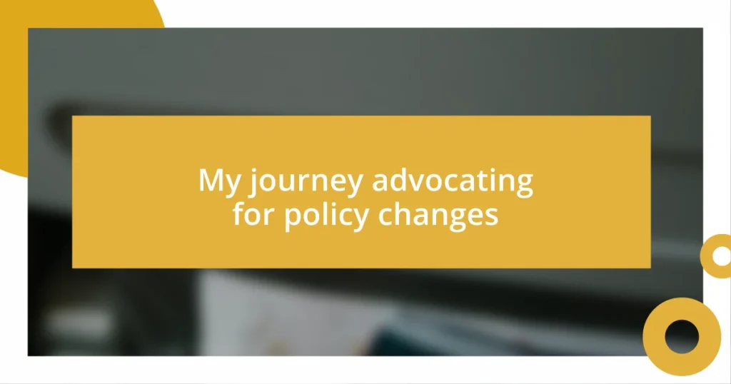 My journey advocating for policy changes