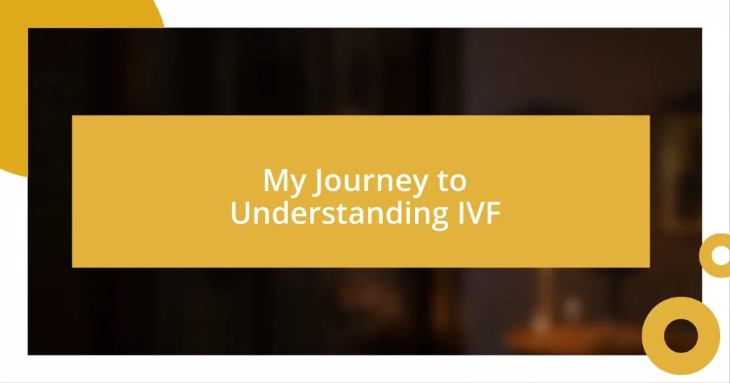 My Journey to Understanding IVF