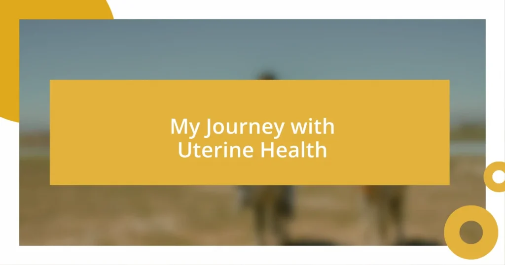 My Journey with Uterine Health