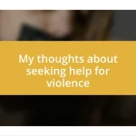 My thoughts about seeking help for violence