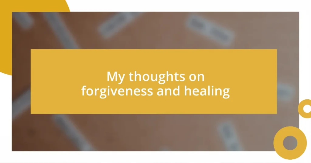 My thoughts on forgiveness and healing