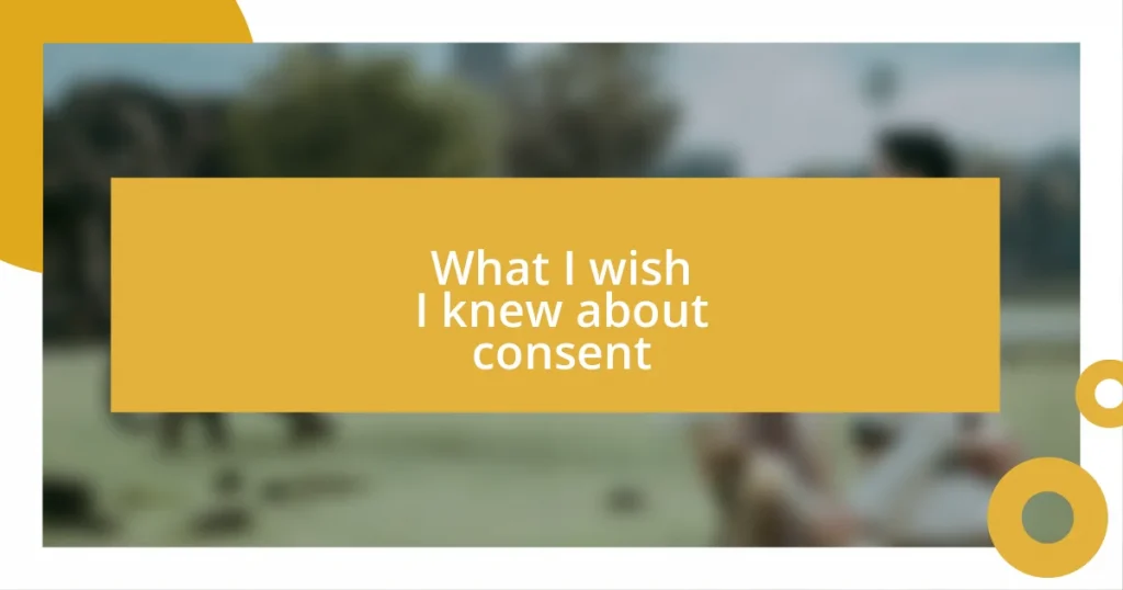 What I wish I knew about consent