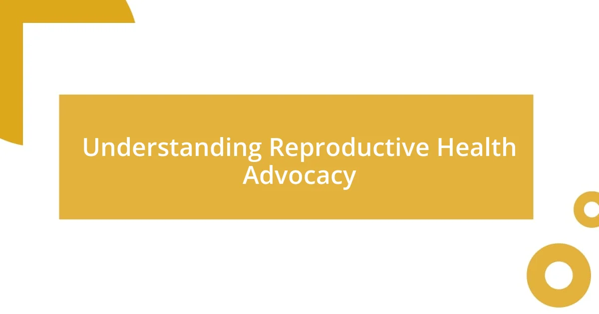 Understanding Reproductive Health Advocacy